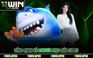 Bắn Cá H5 11WIN – Sân Chơi Săn Cá Đổi Thưởng Đỉnh Cao
