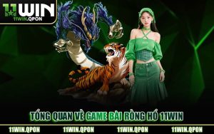 Cẩm Nang Cách Chơi Rồng Hổ 11WIN Tối Ưu Tỷ Lệ Thắng Cho Tân Thủ